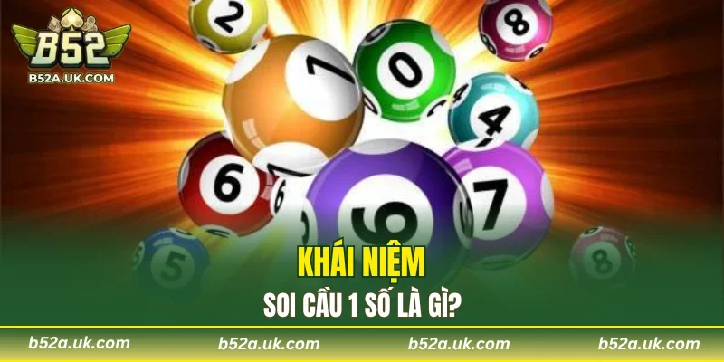 Tìm hiểu thông tin về soi cầu 1 số